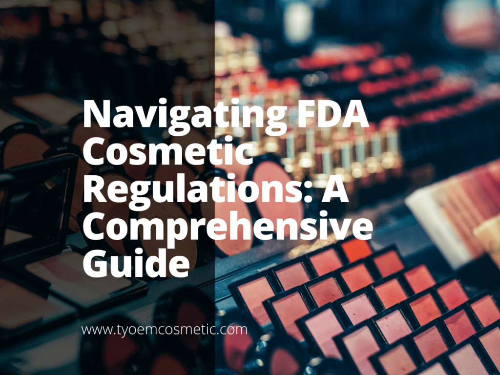 Navigating FDA Cosmetic Regulations: A Comprehensive Guide - Empowering ...