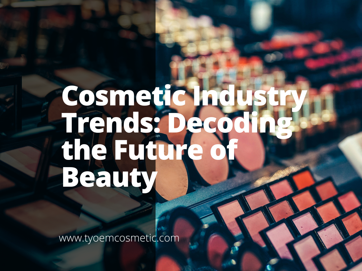 Cosmetic Industry Trends: Decoding the Future of Beauty - Empowering 